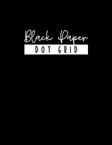 BLACK PAPER Dot Grid Notebook - Large 8.5 x 11: A Black Paper Dot Grid Notebook For Use With Gel Pens | Reverse Color Journal With Black Pages | ... Paper Journals & Sketchbooks | Gel Pen Paper)