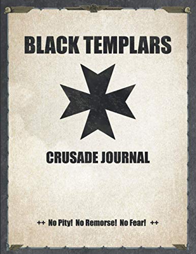 Black Templars - Crusade Journal - No Pity! No Remorse! No Fear!: Battle Tracker WH 40K Game Planner