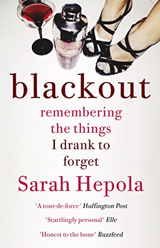 Blackout: Remembering the things I drank to forget (English Edition)