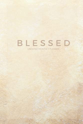 Blessed Christian Monthly Planner: Undated monthly planner with room for Bible Studies, Notes, Daily Bibleverses, Bible reading plan, daily schedules and goal tracker (Blessed Planner Series)