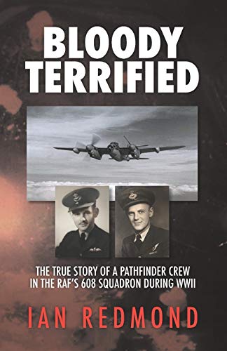 Bloody Terrified: The true story of a Pathfinder Crew in the RAF’s 608 Squadron during WWII