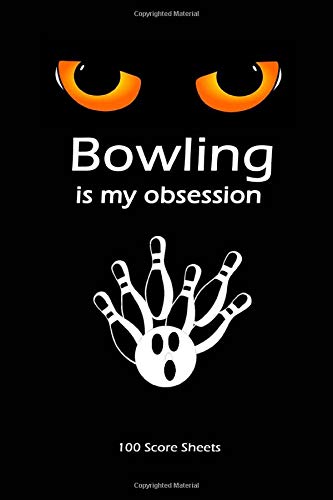 Bowling Is My Obsession: Bowling Score Log Book, 100 Score Keeper Sheets for Personal And Team Records. Keep Track Of Your Scores.Gift For Bowlers And Bowling Lovers Size 6"x 9"