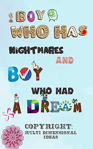 Boy Who Has Nightmares & Boy Who Had A Dream: Dreams and Nightmares are soul friends (English Edition)
