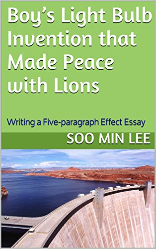 Boy’s Light Bulb Invention that Made Peace with Lions: Writing a Five-paragraph Effect Essay (English Edition)