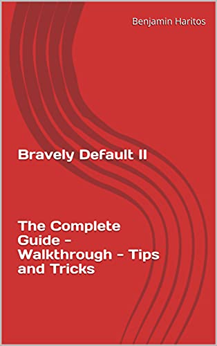 Bravely Default II: The Complete Guide - Walkthrough - Tips and Tricks (English Edition)