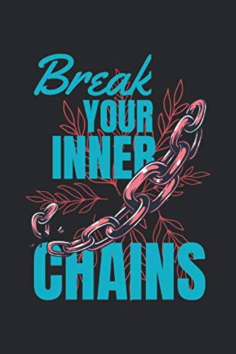 Break your inner Chains: Mentale Stärke motivierende Sprüche inneres Wachstum Geschenke Notizbuch liniert (A5 Format, 15,24 x 22,86 cm, 120 Seiten)