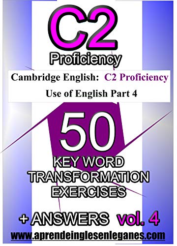 C2 Proficiency - 50 Key Word Transformation Exercises Vol.4 (English Edition)