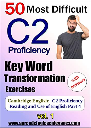 C2 Proficiency - Most Difficult Key Word Transformation Exercises (English Edition)