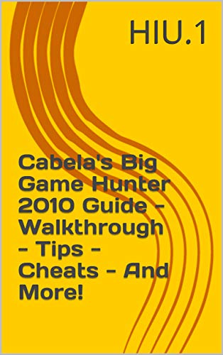 Cabela's Big Game Hunter 2010 Guide - Walkthrough - Tips - Cheats - And More! (English Edition)