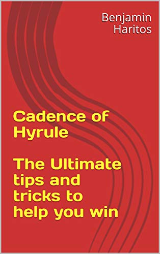 Cadence of Hyrule: The Ultimate tips and tricks to help you win (English Edition)