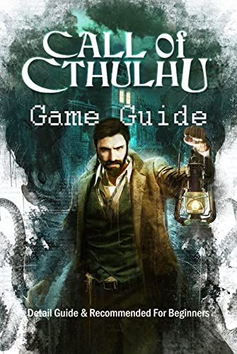 Call of Cthulhu Game Guide: Detail Guide & Recommended For Beginners: Call of Cthulhu Detail Guide (English Edition)