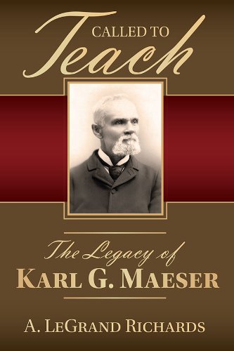 Called to Teach: The Legacy of Karl G. Maeser (English Edition)