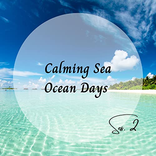 Calming Sea Ocean Days Ses. 2