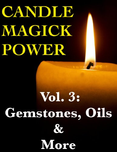 Candle Magick Power, Vol. 3: Gemstones, Oils & More (English Edition)