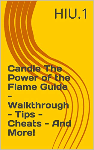 Candle The Power of the Flame Guide - Walkthrough - Tips - Cheats - And More! (English Edition)