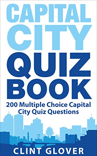 Capital City Quiz Book: 200 Multiple Choice Capital City Quiz Questions (World Quiz Series - Capital Cities Quiz Book Book 1) (English Edition)