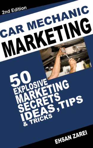 Car Mechanic Marketing: 50 Explosive Marketing Secrets, Ideas, Tips & Tricks For Car mechanics Business (English Edition)