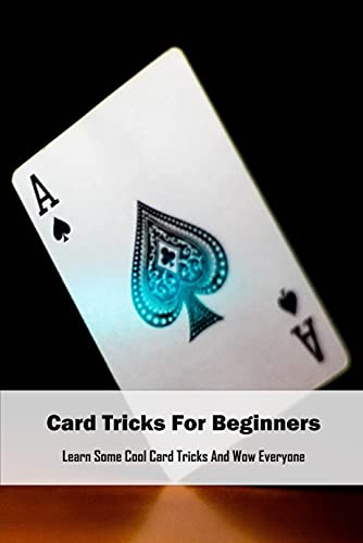 Card Tricks For Beginners: Learn Some Cool Card Tricks And Wow Everyone: Best and Easiest Card Trick (English Edition)
