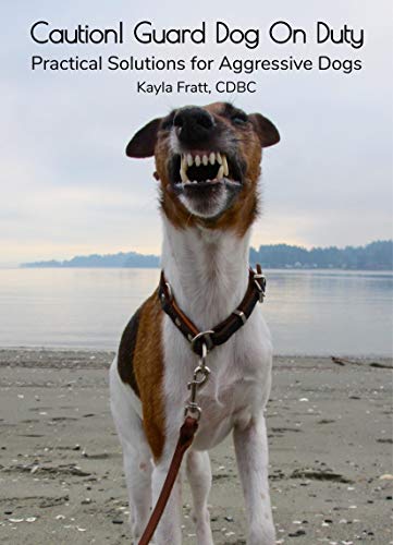 Caution! Guard Dog On Duty: Practical Solutions for Aggressive Dogs (English Edition)