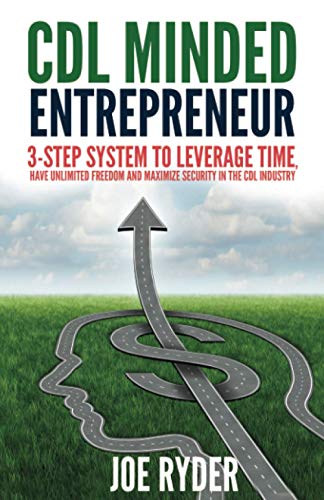 CDL Minded Entrepreneur: 3-Step System to Leverage Time, Have Unlimited Freedom and Maximize Security in the CDL Industry