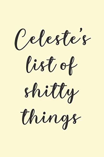 Celeste's List Of Shitty Things: Blank Lined Journal Notebook For Friends, Coworkers, and Colleagues | Appreciation Gift For Men And Women