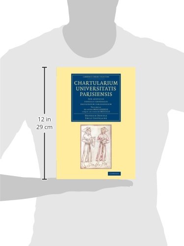 Chartularium Universitatis Parisiensis: Volume 4, Ab anno MCCCLXXXXIIII usque ad annum MCCCCLII: Sub auspiciis consilii generalis facultatum ... Library Collection - Medieval History)