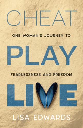 Cheat Play Live: One woman's journey to fearlessness and freedom