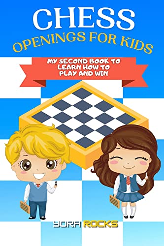 Chess Openings for Kids: My Second Book to Learn How to Play and Win: From Beginner to Champion: Complete Guide and Course (Chess for Kids: How to Play and Win 2) (English Edition)