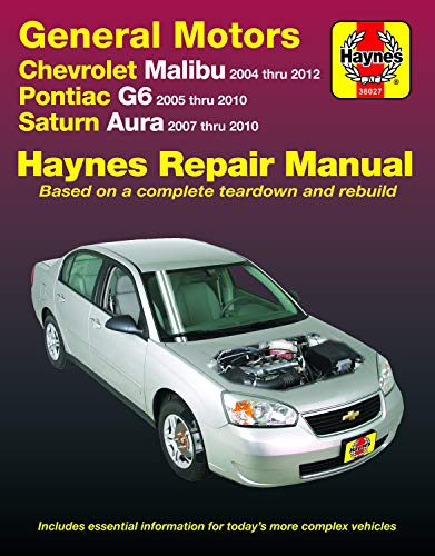 Chevrolet Malibu 2004 Thru 2012, Pontiac G6 2005-2010 & Saturn Aura 2007-2010 Haynes Repair Manual: Does Not Include 2004 and 2005 Chevrolet Classic ... Specific to Hybrid Models (Haynes Automotive)