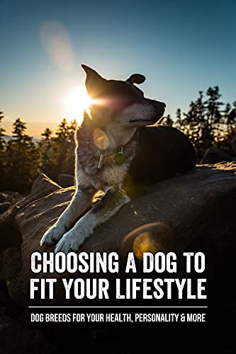 Choosing A Dog To Fit Your Lifestyle: Dog Breeds For Your Health, Personality & More: Dog Care & Health Kindle Store (English Edition)