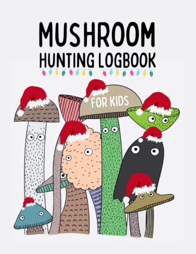 Christmas Mushroom Hunting Logbook For Kids: Cartoon Mushroom Log Book For Kids 120 Pages (8.5 x 11)