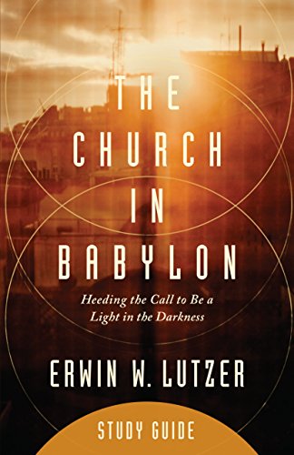 Church in Babylon Study Guide, The: Heeding the Call to Be a Light in the Darkness