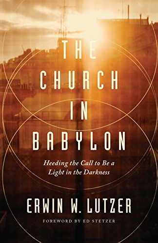Church in Babylon, The: Heeding the Call to Be a Light in the Darkness