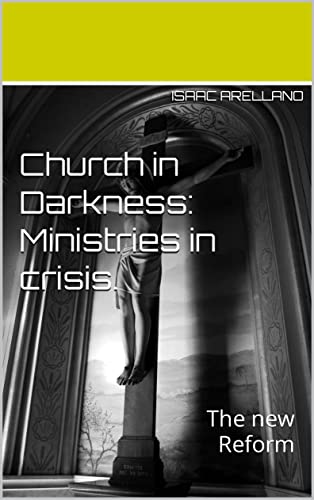 Church in Darkness: Ministries in crisis.: The new Reform (English Edition)