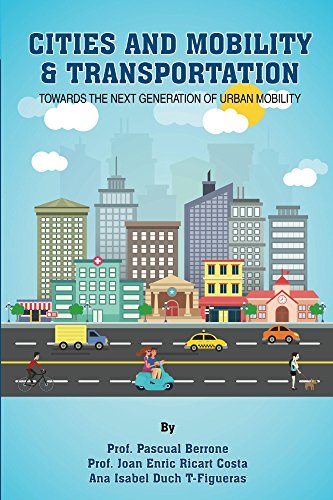 Cities and Mobility & Transportation: Towards the next generation of Urban Mobility (IESE CITIES IN MOTION: International urban best practices book series 2) (English Edition)