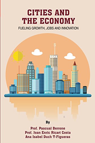 Cities and the Economy: Fueling growth, jobs and innovation (IESE CITIES IN MOTION: International urban best practices book series 3) (English Edition)
