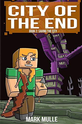 City of the End (Book 2): Saving the City (An Unofficial Minecraft Diary Book for Kids Ages 9 - 12 (Preteen): Volume 2