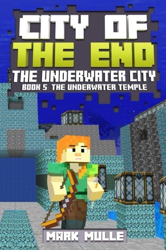City of the End: The Underwater City (Book 5): The Underwater Temple (An Unofficial Minecraft Book for Kids Ages 9 - 12 (Preteen): Volume 5