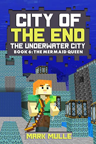 City of the End: The Underwater City (Book 6): The Mermaid Queen (An Unofficial Minecraft Diary Book for Kids Ages 9 - 12 (Preteen) (English Edition)