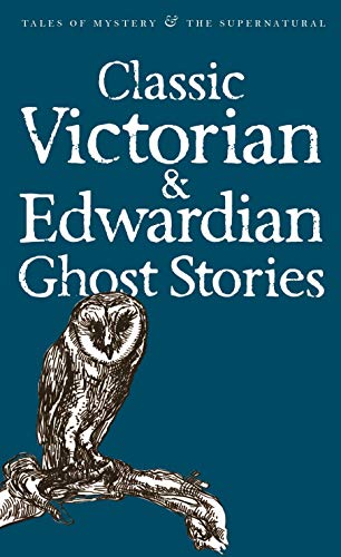 Classic Victorian & Edwardian Ghost Stories (Tales of Mystery & The Supernatural)