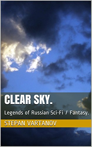 Clear Sky.: Legends of Russian Sci-Fi / Fantasy. (English Edition)