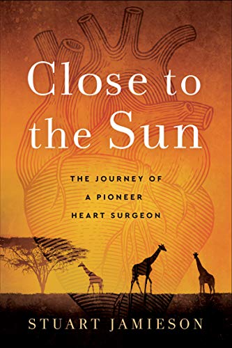 Close to the Sun: The Journey of a Pioneer Heart Surgeon (English Edition)