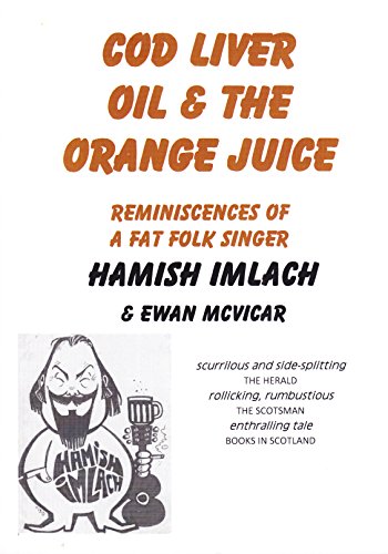 Cod Liver Oil & The Orange Juice: Reminiscences of a Fat Folk Singer (English Edition)