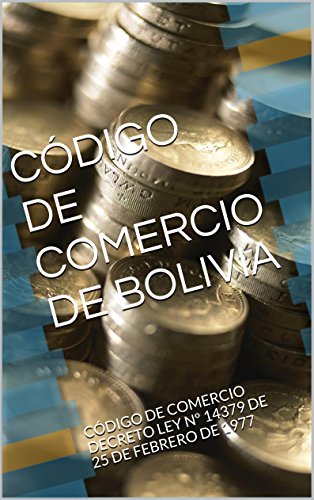 CÓDIGO DE COMERCIO DE BOLIVIA: CÓDIGO DE COMERCIO DECRETO LEY Nº 14379 DE 25 DE FEBRERO DE 1977