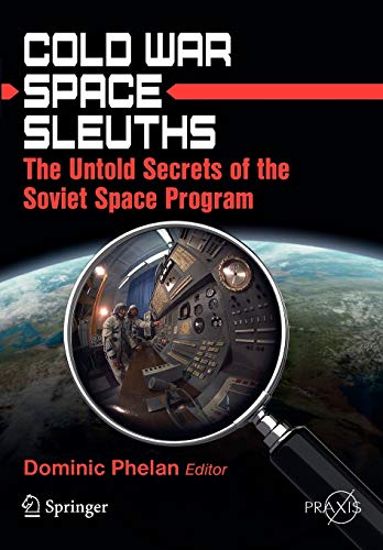 Cold War Space Sleuths: The Untold Secrets of the Soviet Space Program (Springer Praxis Books)