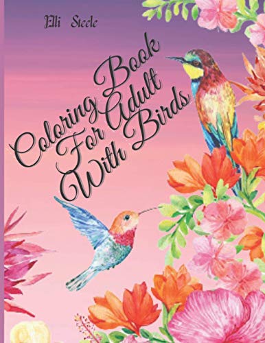 Coloring Book for Adult With Birds: Amazing birds coloring book for stress relieving with gorgeus bird designs.