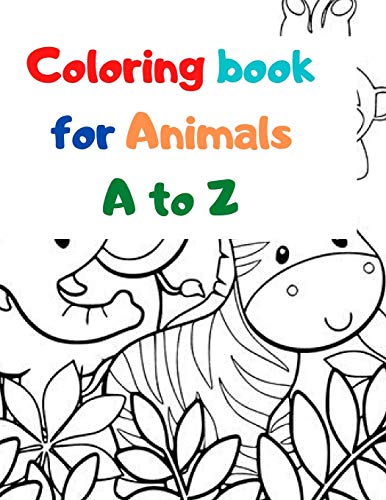 Coloring book for Animals A to Z: A Fun Alphabet Letter & Coloring Activity Book for Toddlers and Kids Ages 3-6