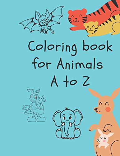 Coloring book for Animals A to Z: A Fun Alphabet Letter & Coloring Activity Book for Toddlers and Kids Ages 3-6