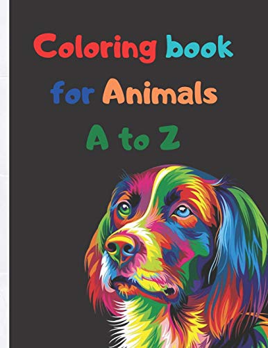 Coloring book for Animals A to Z: A Fun Alphabet Letter & Coloring Activity Book for Toddlers and Kids Ages 3-6