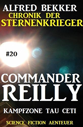 Commander Reilly #20: Kampfzone Tau Ceti: Chronik der Sternenkrieger (German Edition)